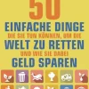 Discount Waschbär 50 einfache Dinge, die Sie tun können, um die Welt zu retten - Und wie Sie dabei Geld sparen