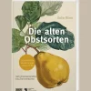 Waschbär Die alten Obstsorten. Von Ananasrenette bis Zitronenbirne. Geschichten, Rezepte und Anbautipps.