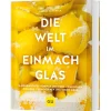 Waschbär Die Welt im Einmachglas: Hausgemachtes von nah und fern - einkochen, einlegen, fermentieren und vieles mehr.